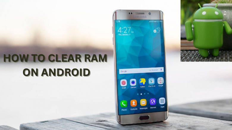 Best 5 Ways To Clear RAM On Android For Faster Phone Speed