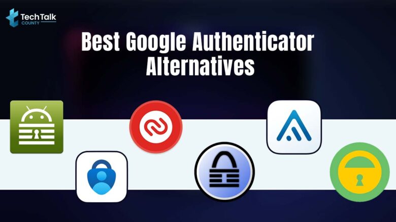 Best Google Authenticator Alternatives