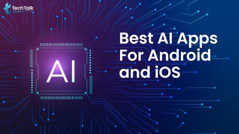 Best AI Apps For Android and iOS
